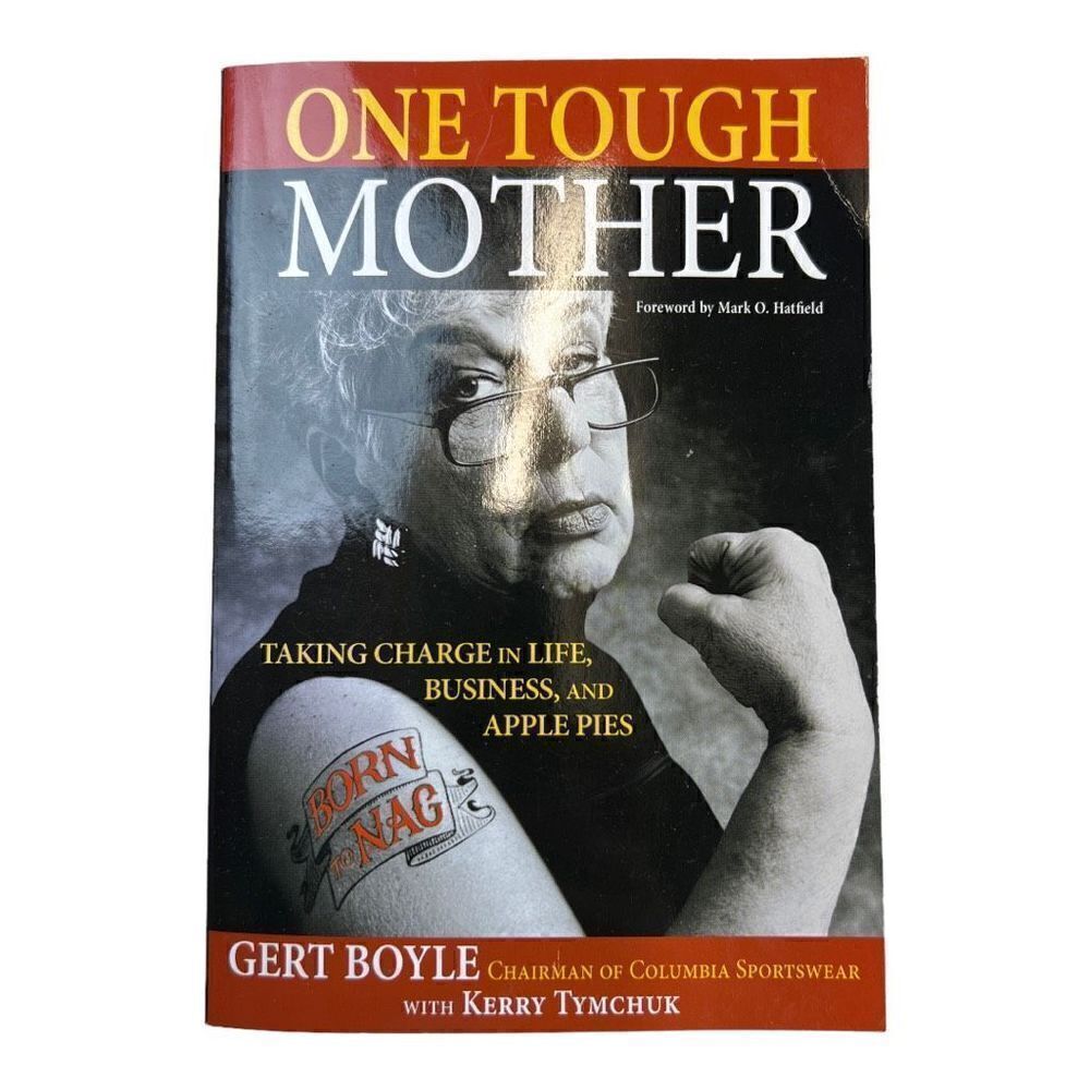 One Tough Mother: Taking Charge in Life, Business, and Apple Pies Gert Boyle PB